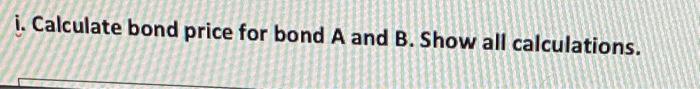 information in the table, answer the following questions. Bond Face Value Coupon