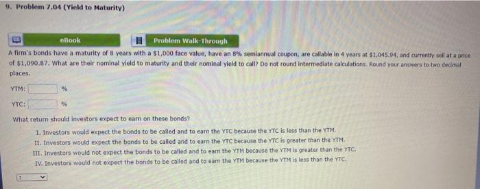  9. Problem 7.04 (Yield to Maturity) eBook Problem Walk-Through A firm's