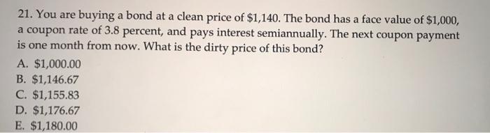 one question please answer quickly 21. You are buying a bond at