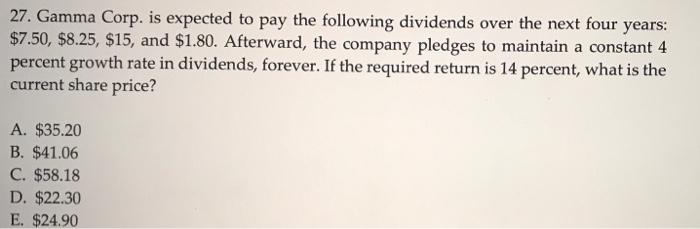 one question please answer quickly 27. Gamma Corp. is expected to pay