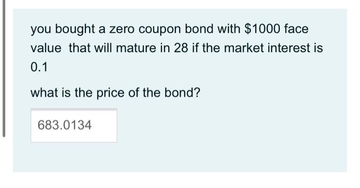  you bought a zero coupon bond with $1000 face value that
