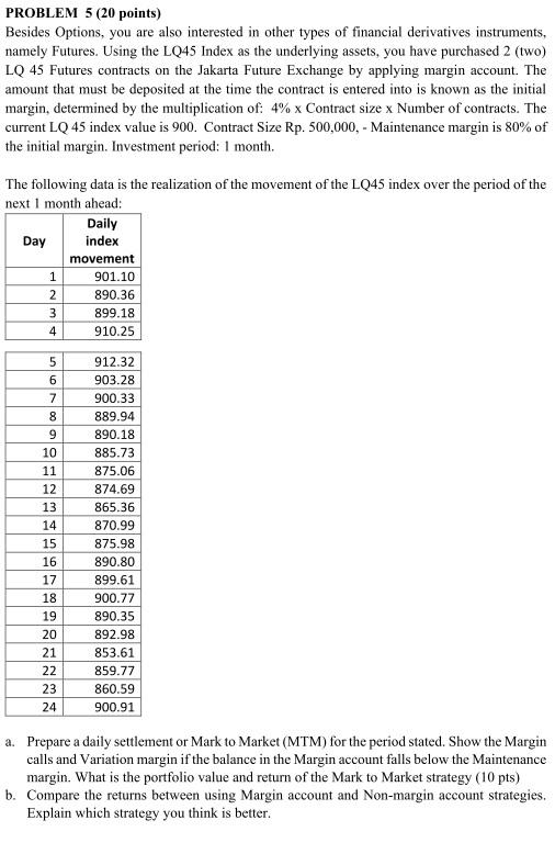 PROBLEM 5 (20 points) Besides Options, you are also interested in