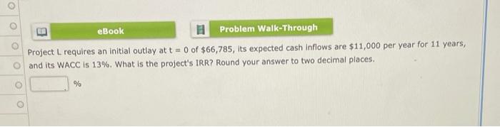 n eBook 1 Problem Walk-Through Project L requires an initial outlay at