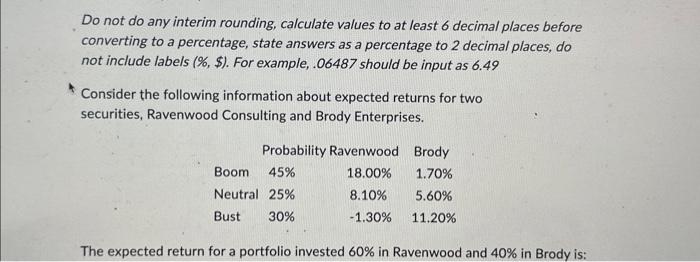 1. Do not do any interim rounding, calculate values to at least