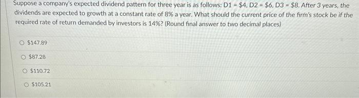 need expert asap Suppose a company's expected dividend pattern for three year