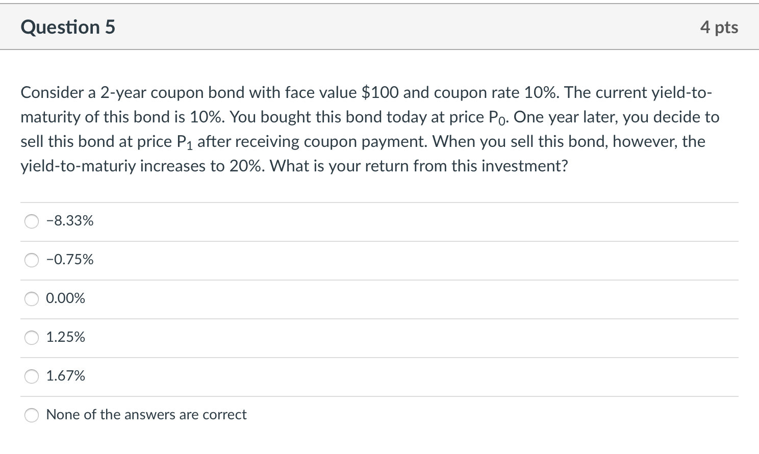  Question 5 4 pts Consider a 2-year coupon bond with face