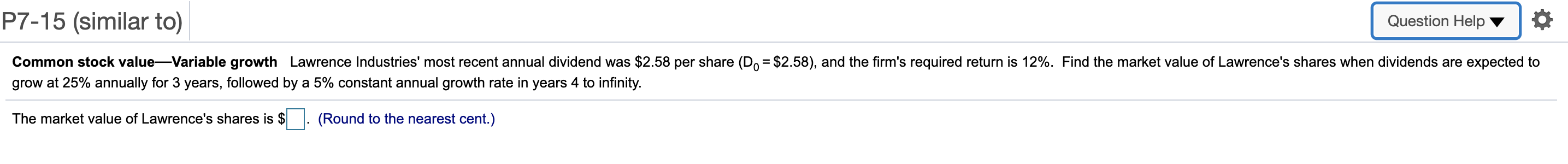 P7-15 (similar to) Question Help 0 Common stock valueVariable growth Lawrence