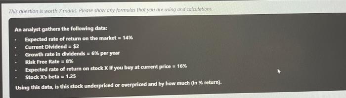  This question is worth 7 marks. Please show any formulas that