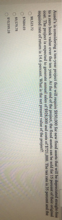  Ausel's is considering a ten-year project that will require $850,000 for