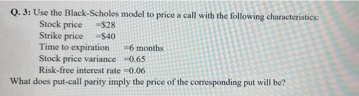 no excel. please help with formulas Q. 3: Use the Black-Scholes model