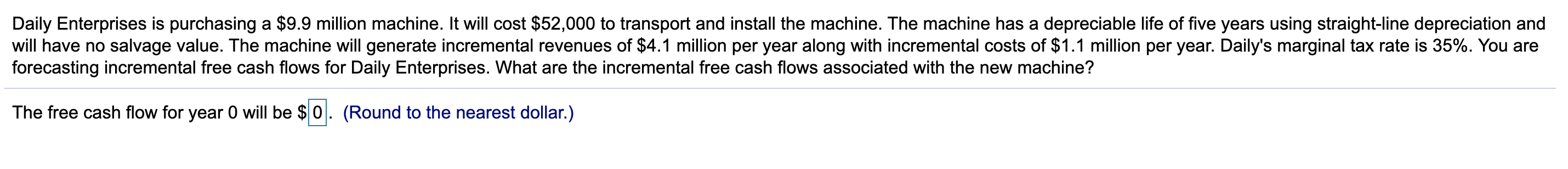  Daily Enterprises is purchasing a $9.9 million machine. It will cost