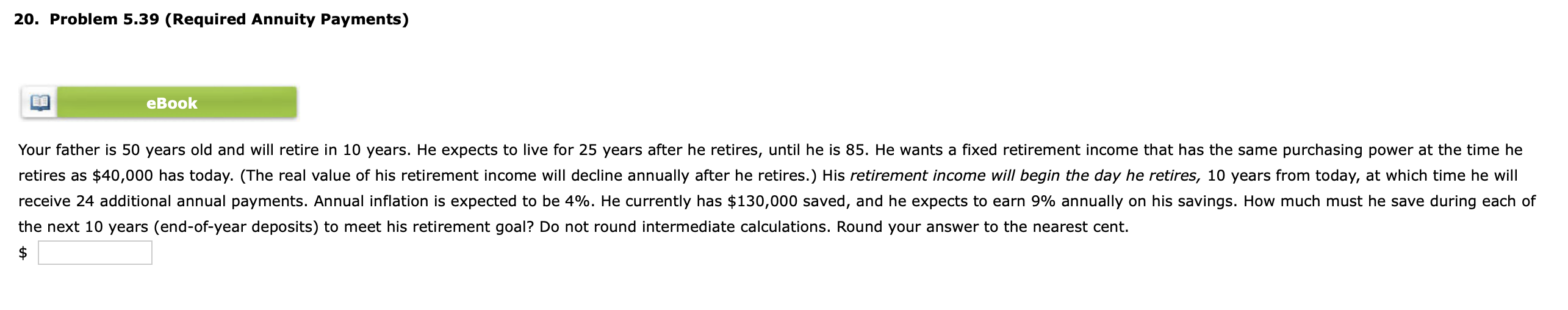 Please answer both questions, Thank you 20. Problem 5.39 (Required Annuity Payments)