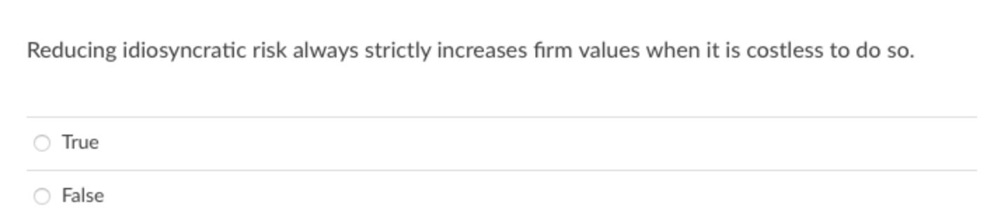  Reducing idiosyncratic risk always strictly increases firm values when it is