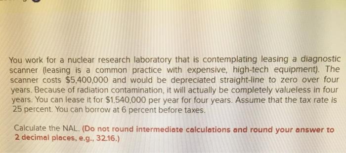  You work for a nuclear research laboratory that is contemplating leasing