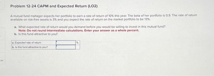  Problem 12-24 CAPM and Expected Return (LO2) A mutual fund manager