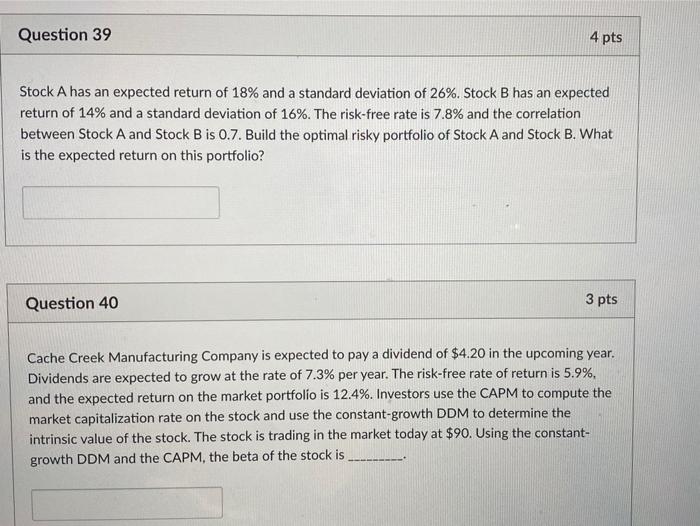  Question 39 4 pts Stock A has an expected return of