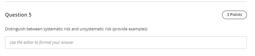 Question 5 3 Points Distinguish between systematic risk and unsystematic risk