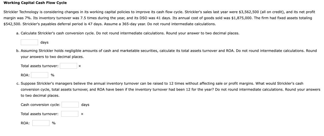 Working Capital Cash Flow Cycle Strickler Technology is considering changes in