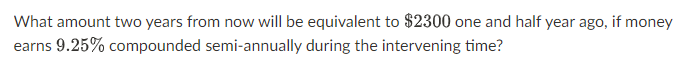 What amount two years from now will be equivalent to $2300