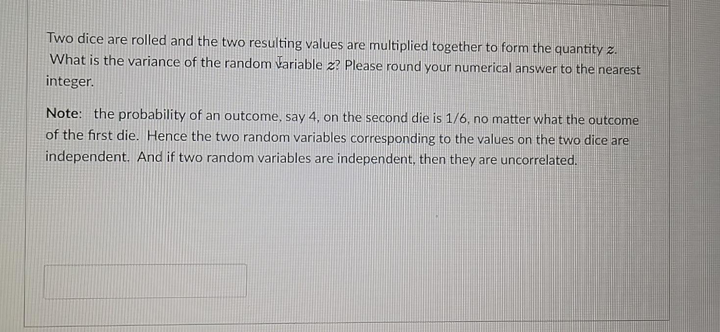 Two dice are rolled and the two resulting values are multiplied