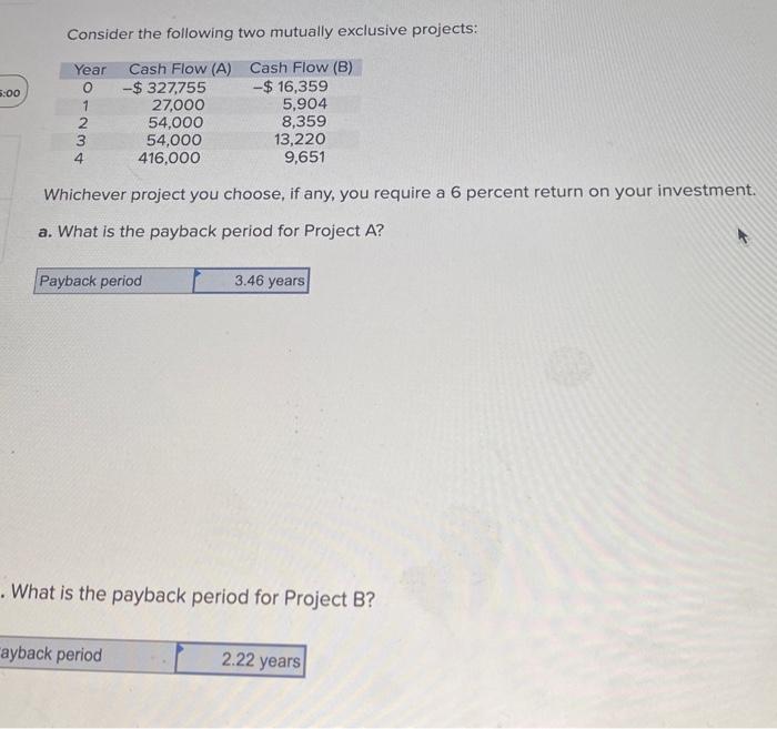  Consider the following two mutually exclusive projects: Whichever project you choose,