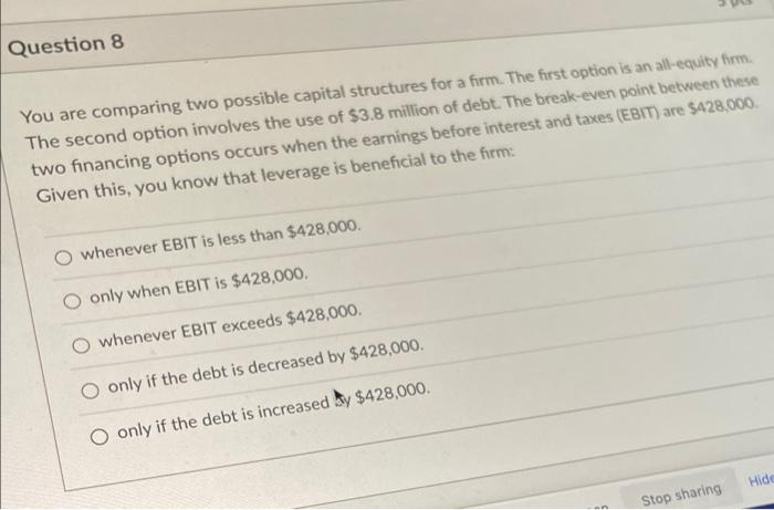  Question 8 You are comparing two possible capital structures for a