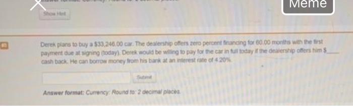  Meme Derek plans to buy a $33.246.00 car. The dealership otters