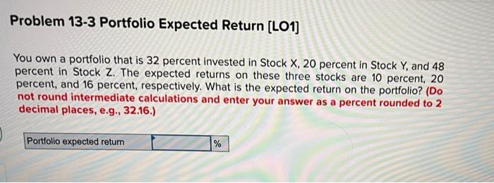 i need the answer now Problem 13-3 Portfolio Expected Return (LO1) You