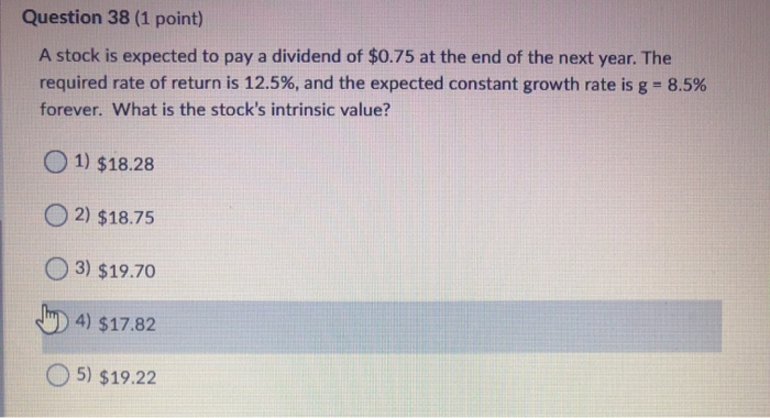  Question 38 (1 point) A stock is expected to pay a