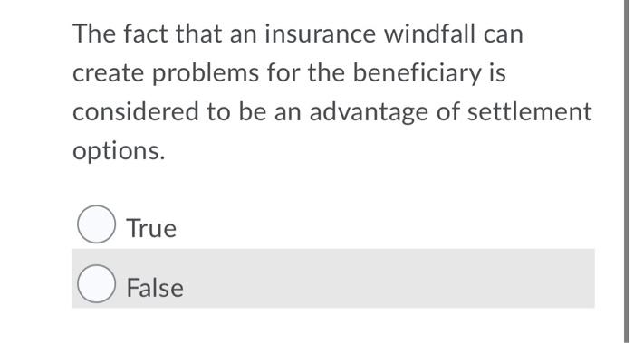  The fact that an insurance windfall can create problems for the