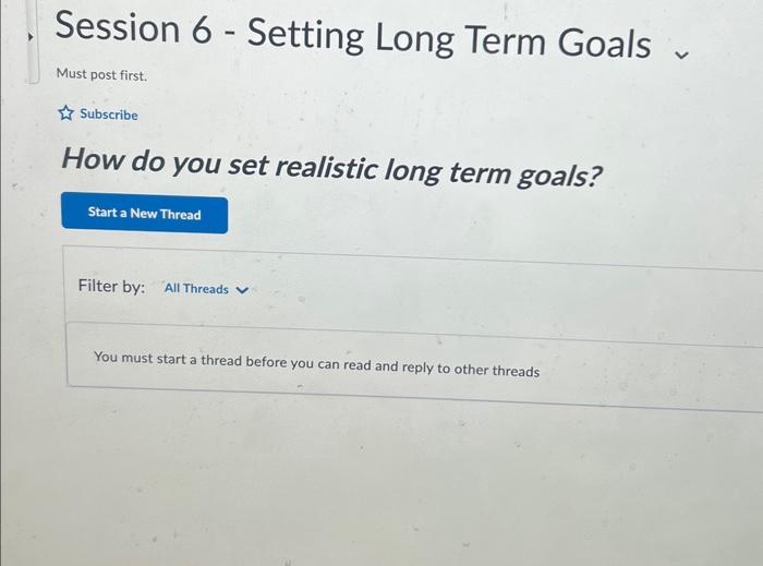  Session 6 - Setting Long Term Goals Must post first. Subscribe