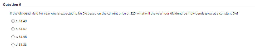  Question 6 If the dividend yield for year one is expected