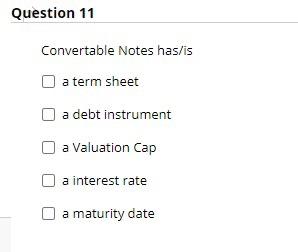  Question 11 Convertable Notes has/is a term sheet a debt instrument