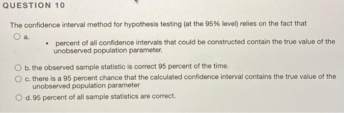  QUESTION 10 The confidence interval method for hypothesis testing at the