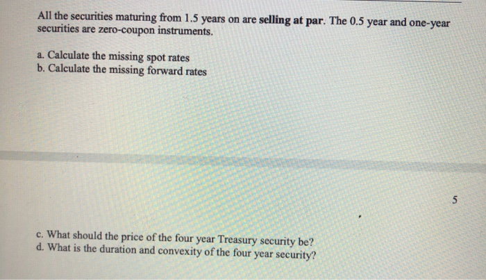 You observe the Treasury yield curve below (all yields are shown on