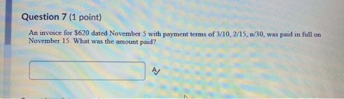  Question 7 (1 point) An invoice for $620 dated November 5