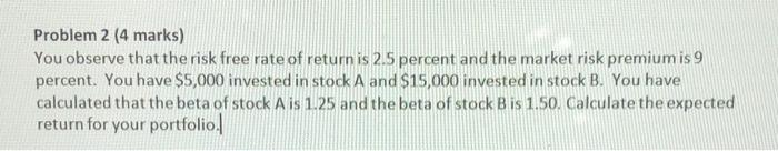  Problem 2 (4 marks) You observe that the risk free rate