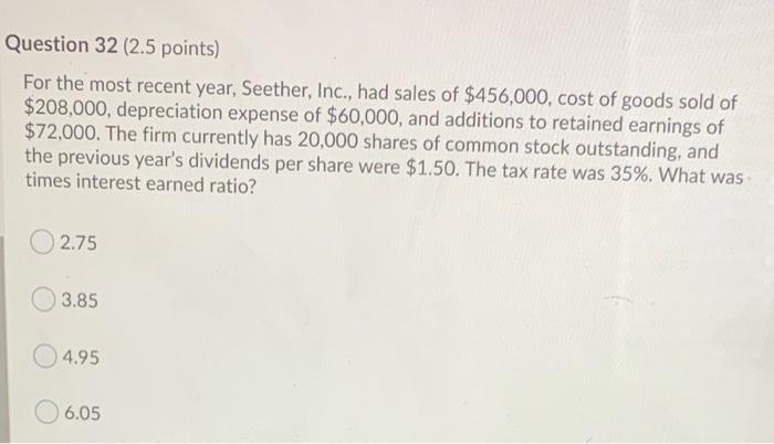 Question 32 (2.5 points) For the most recent year, Seether, Inc.,
