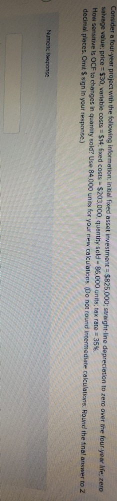 Consider a four-year project with the following information: initial fixed asset