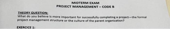  MIDTERM EXAM PROJECT MANAGEMENT - CODE B THEORY QUESTION: What do