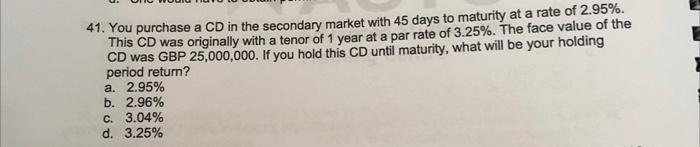 why is the Answer A ? 41. You purchase a CD in