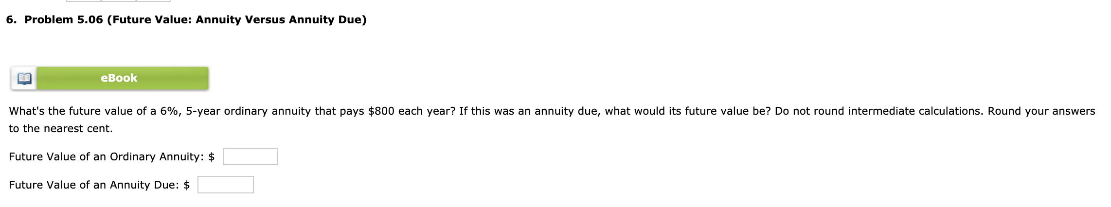  6. Problem 5.06 (Future Value: Annuity Versus Annuity Due) eBook What's