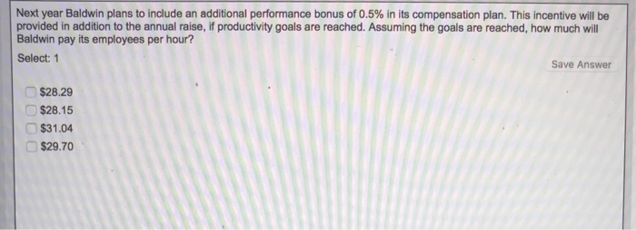  Next year Baldwin plans to include an additional performance bonus of