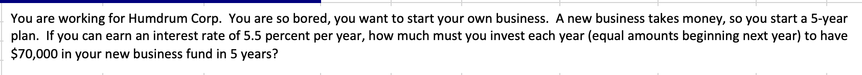 PLEASE ANSWER IN EXCEL You are working for Humdrum Corp. You are