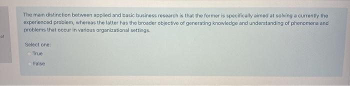research methods The main distinction between applied and basic business research is