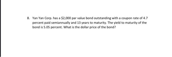 please expan the solution by using finanicial caculator 8. Yan Yan Corp.