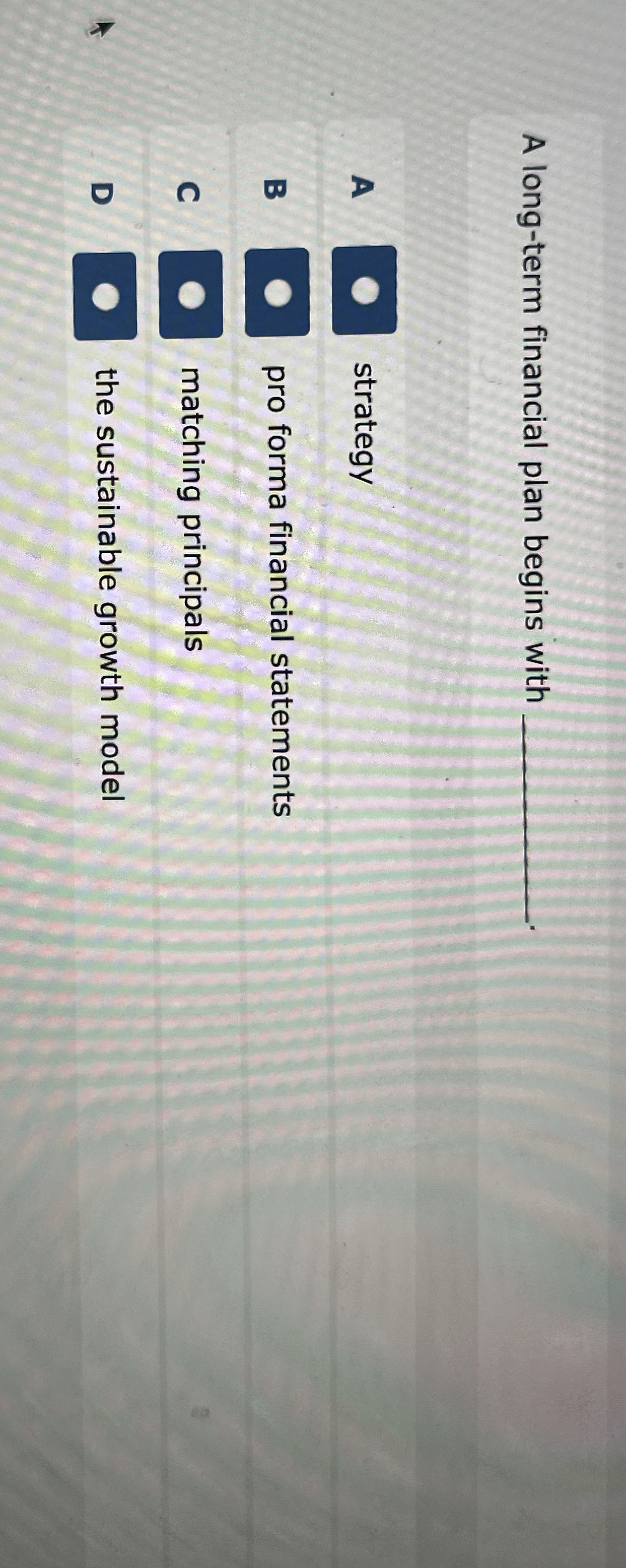  A long-term financial plan begins with A strategy B pro forma