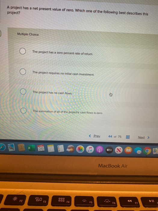  A project has a net present value of zero. Which one