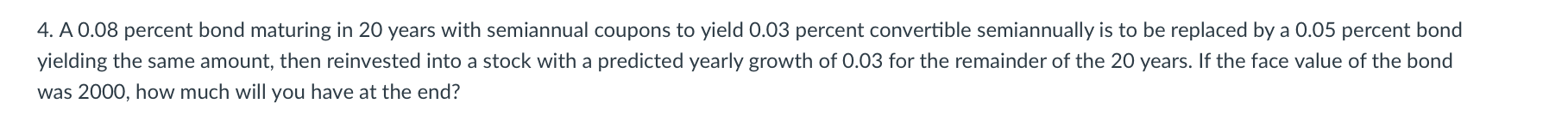  With written work please, no excel! 4. A 0.08 percent bond