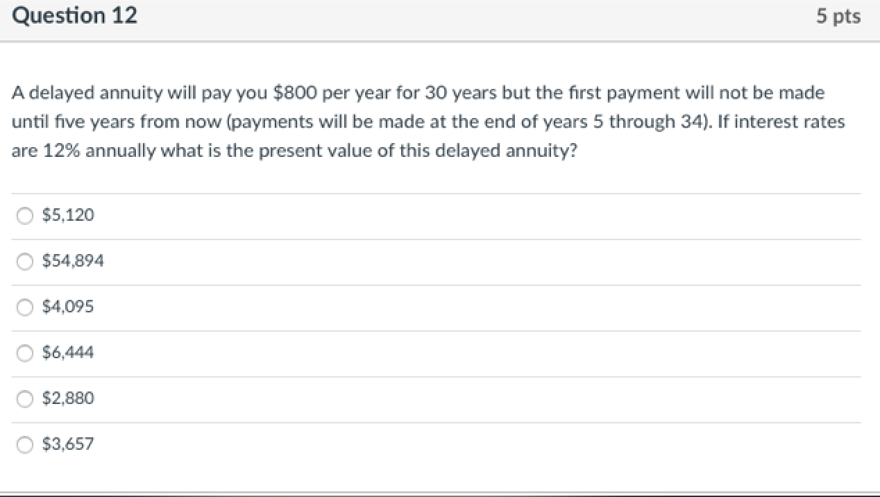Question 12 5 pts A delayed annuity will pay you $800